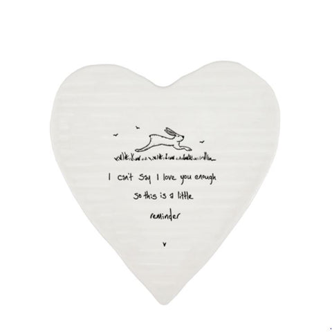 East of India Round Ceramic Heart  Coaster- 'I Can't say I love you enough...'