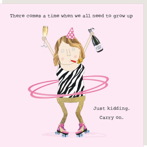 Just Kidding  Greeting Card from Rosie Made a Thing Text reads, 'There comes a time when we all need to grow up' at the top and 'Just kidding.