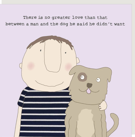 Man and Dog Birthday Greeting Card from Rosie Made a Thing featuring a humorous illustration of a man in a navy and white striped shirt hugging a beige dog, with black text above reading, 'There is no greater love than that between a man and the dog he said he didn't want.'.