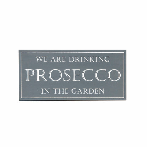 Shoeless Joe 'We are drinking prosecco in the garden' Sign
